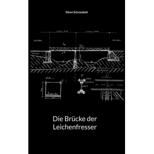 Sören Schnaubelt - Die Brücke der Leichenfresser