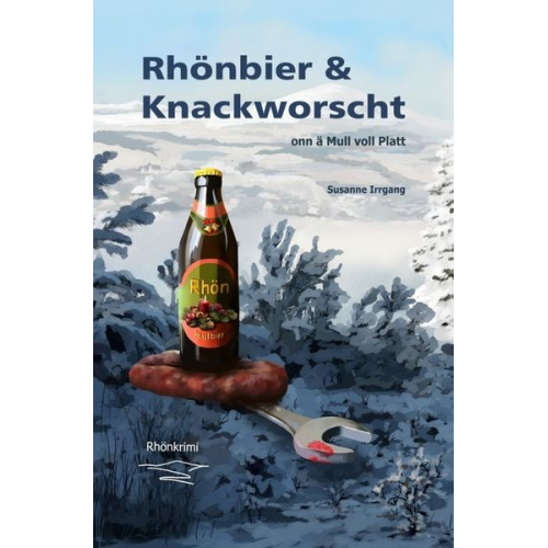 Susanne Irrgang - Arno von Wicke ermittelt. / Rhönbier &amp; Knackworscht