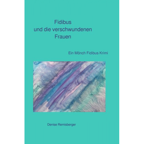 Denise Remisberger - Ein Mönch Fidibus Krimi / Fidibus und die verschwundenen Frauen