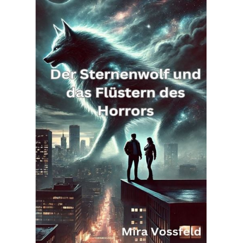 Mira Vossfeld - Der Sternenwolf und das Flüstern des Horrors