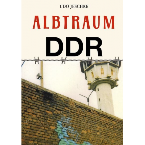 Udo Jeschke - Albtraum DDR