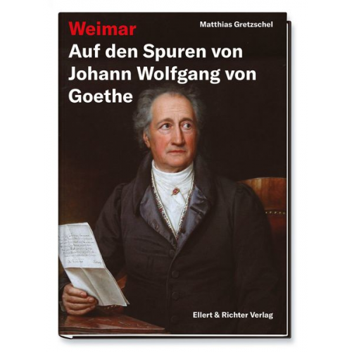 Matthias Gretzschel - Weimar – Auf den Spuren von Johann Wolfgang von Goethe