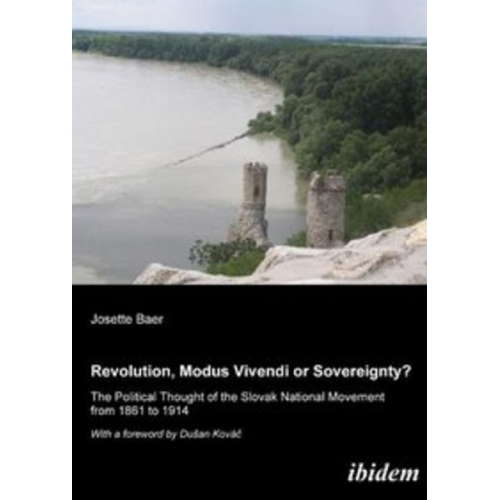 Josette Baer - Revolution, modus vivendi or sovereignty? The political Thought of the Slovak national movement from 1861 to 1914