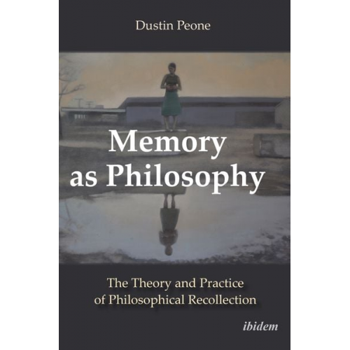 Dustin Peone - Memory as Philosophy