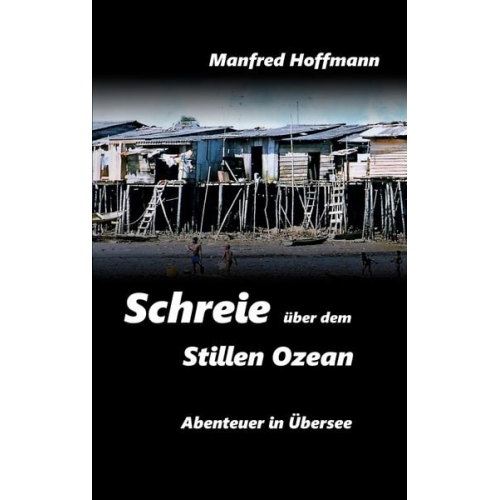 Manfred Hoffmann - Schreie über dem Stillen Ozean