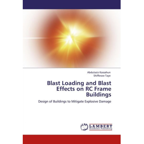 Abdulaziz Kassahun Shifferaw Taye - Kassahun, A: Blast Loading and Blast Effects on RC Frame Bui