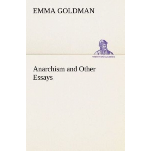 Emma Goldman - Anarchism and Other Essays
