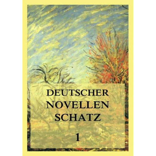 Johann Wolfgang von Goethe Clemens Brentano Achim Arnim E.T.A. Hoffmann Heinrich Kleist - Deutscher Novellenschatz 1