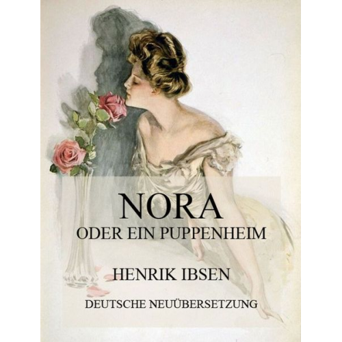 Henrik Ibsen - Nora oder ein Puppenheim (Deutsche Neuübersetzung)