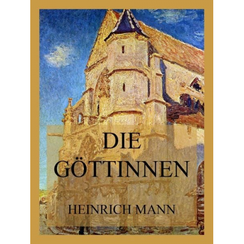 Heinrich Mann - Die Göttinnen