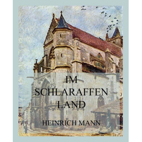 Heinrich Mann - Im Schlaraffenland