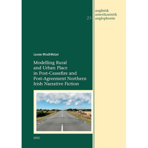 Leonie Windt-Wetzel - Modelling Rural and Urban Place in Post-Ceasefire and Post-Agreement Northern Irish Narrative Fiction