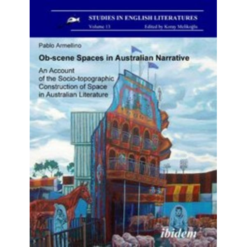 Pablo Armellino - Ob-scene Spaces in Australian Narrative. An Account of the Socio-topographic Construction of Space in Australian Literature