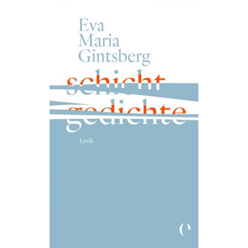 Eva Maria Gintsberg - Schichtgedichte