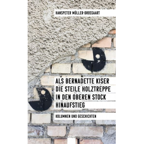 Hanspeter Müller-Drossaart - Als Bernadette Kiser die steile Holztreppe in den oberen Stock hinaufstieg