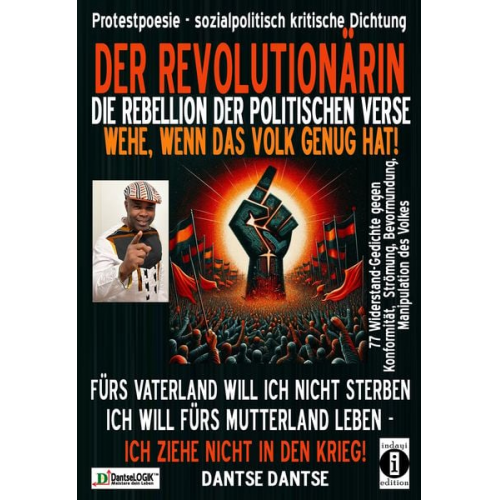 Dantse Dantse - DER REVOLUTIONÄRIN - Die Rebellion der politischen Verse: wehe, wenn das Volk genug hat