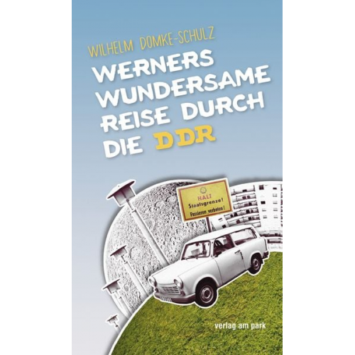 Wilhelm Domke-Schulz - Werners wundersame Reise durch die DDR