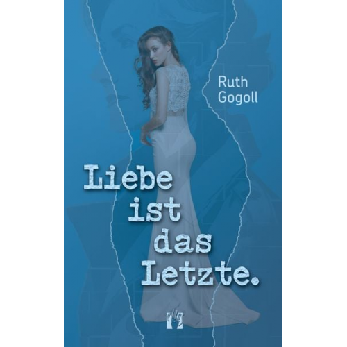 Ruth Gogoll - Liebe ist das Letzte.