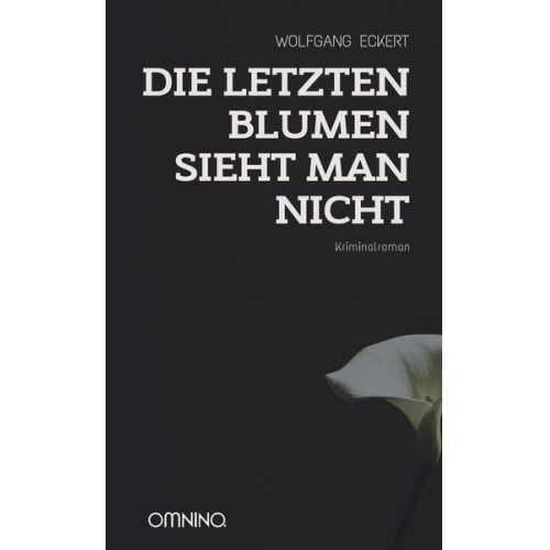 Wolfgang Eckert - Die letzten Blumen sieht man nicht