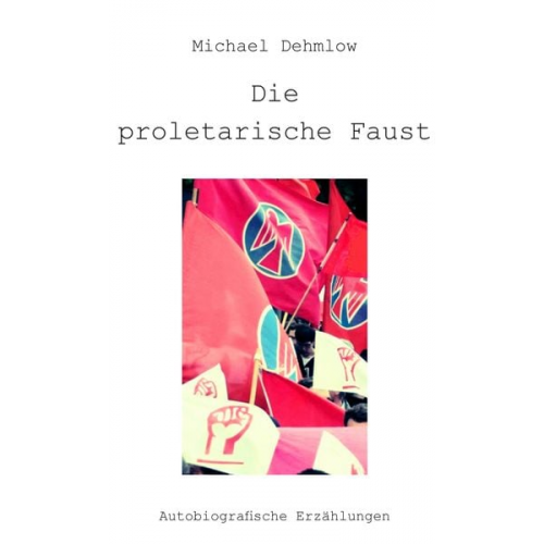 Michael Dehmlow - Die proletarische Faust