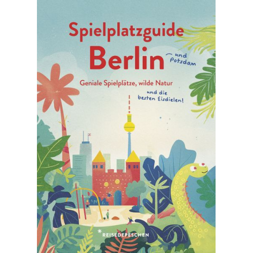 Cindy Ruch Reisedepeschen Marianna Hillmer - Spielplatzguide Berlin - Reiseführer für Familien