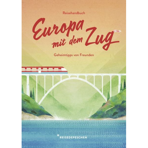 Cindy Ruch Reisedepeschen - Reisehandbuch Europa mit dem Zug