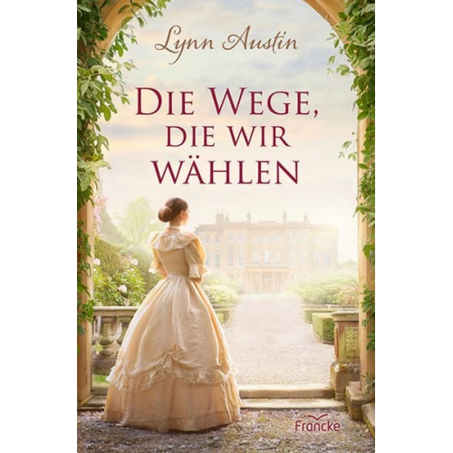 Lynn Austin - Die Wege, die wir wählen