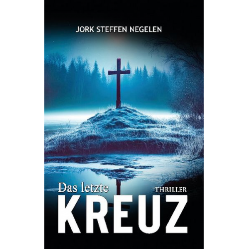 Jork Steffen Negelen - Das letzte Kreuz