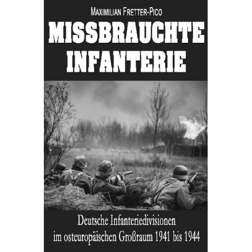 Maximilian Fretter-Pico - Missbrauchte Infanterie