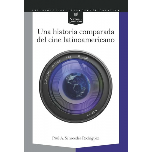 Paul A. Schroeder Rodríguez - Una historia comparada del cine latinoamericano