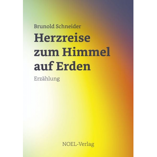 Brunold Schneider - Herzreise zum Himmel auf Erden