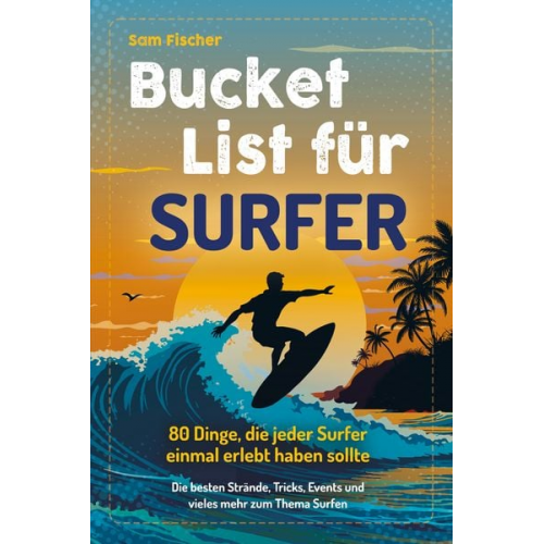 Sam Fischer - Bucket List für Surfer