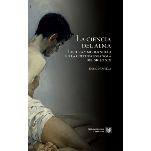 Enric Josep Novella Gaya - La ciencia del alma : locura y modernidad en la cultura española del siglo XIX