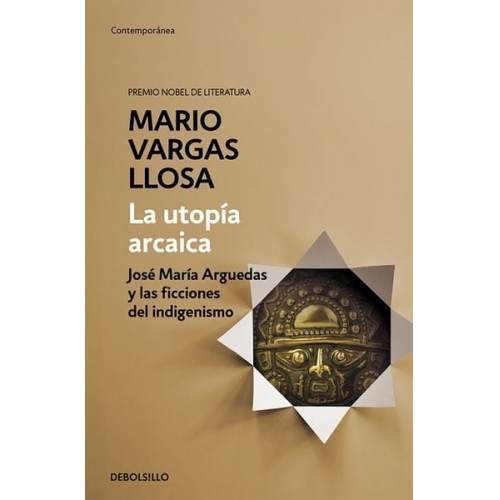 Mario Vargas Llosa - La Utopía Arcaica: José María Arguedas Y Las Ficciones del Indigenismo / The ARC Haic Utopia. José Maria Arguedas and the Indigenists Fiction