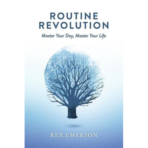 Rex Emerson - Routine Revolution: Master Your Day, Master Your Life