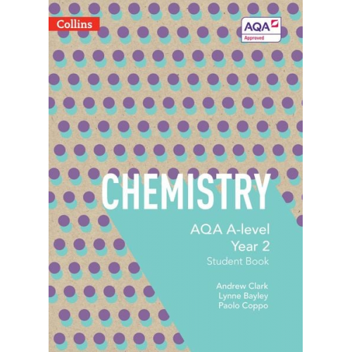 Andrew Clark Lynne Bayley Paolo Coppo - AQA A Level Chemistry Year 2 Student Book