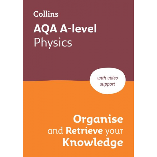 Collins A. level - AQA A level Physics Organise and Retrieve Your Knowledge