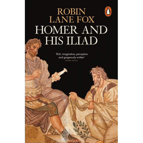 Robin Lane Fox - Homer and His Iliad