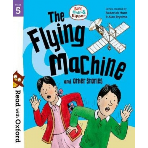 Roderick Hunt - Read with Oxford: Stage 5: Biff, Chip and Kipper: The Flying Machine and Other Stories