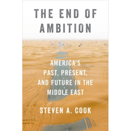 Steven A. Cook - The End of Ambition