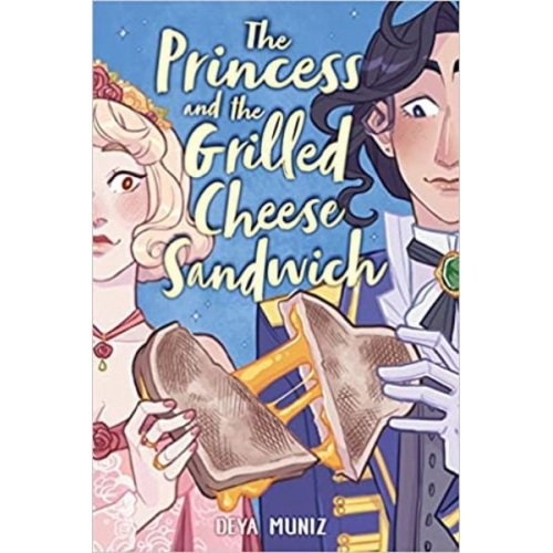 Deya Muniz - The Princess and the Grilled Cheese Sandwich (a Graphic Novel)
