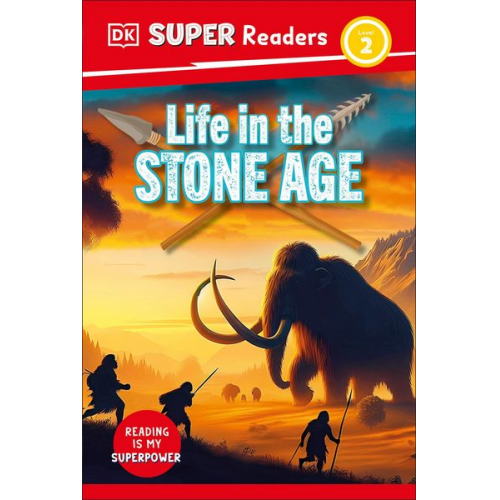 DK - DK Super Readers Level 2 Life in the Stone Age