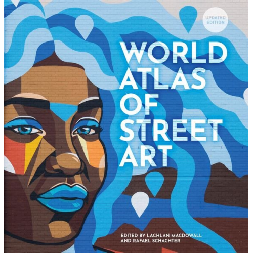 Schacter Rafael MacDowall Lachlan - The World Atlas of Street Art