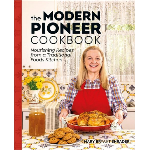 Mary Bryant Shrader - The Modern Pioneer Cookbook