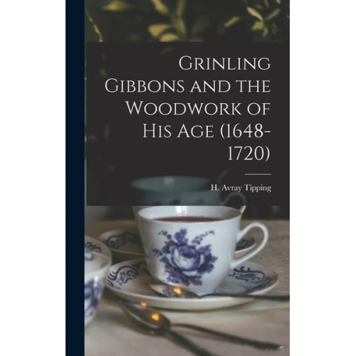 Grinling Gibbons and the Woodwork of His Age (1648-1720)