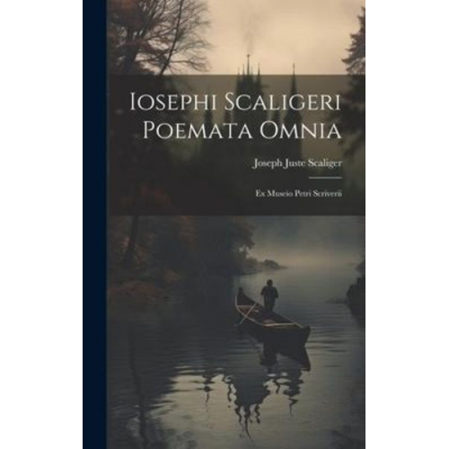 Joseph Juste Scaliger - Iosephi Scaligeri Poemata Omnia: Ex Museio Petri Scriverii