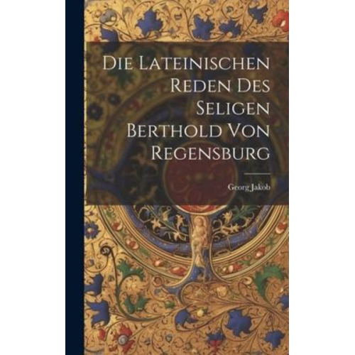 Georg Jakob - Die Lateinischen Reden des Seligen Berthold von Regensburg