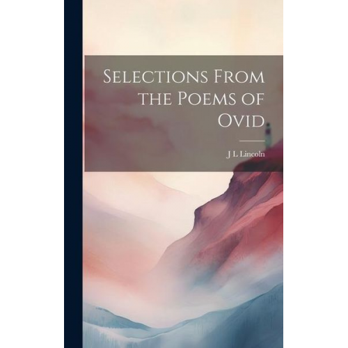 J. L. Lincoln - Selections From the Poems of Ovid