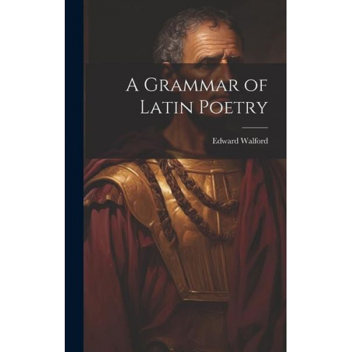 Edward Walford - A Grammar of Latin Poetry