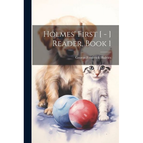 George Frederick Holmes - Holmes' First [ - ] Reader, Book 1